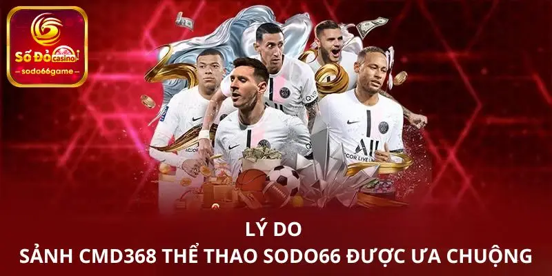 Lý do sảnh CMD368 thể thao SODO66 được ưa chuộng